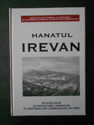 HANATUL IREVAN. OCUPATIA RUSA SI STRAMUTAREA ARMENILOR IN TERITORIILE DIN... foto