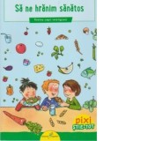 Pixi Stie-Tot. Sa ne hranim sanatos - Elena Daniela Radu, Barbara Barkhausen