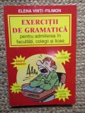 EXERCITII DE GRAMATICA PENTRU ADMITEREA IN FACULTATI , COLEGII SI LICEE de ELENA VINTI - FILIMON , 1998