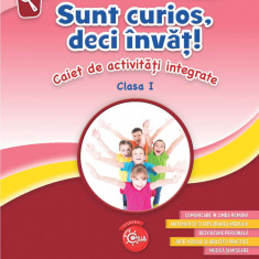 Sunt curios, deci învăț! Caiet de activități integrate. Clasa I