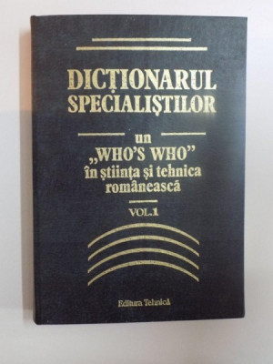 DICTIONARUL SPECIALISTILOR UN WHO&amp;#039;S WHO IN STIINTA SI TEHNICA ROMANEASCA , VOL. I , ED. I foto