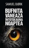Cumpara ieftin Bufnița v&acirc;nează &icirc;ntotdeauna noaptea - Hardcover - Samuel Bjorc - RAO