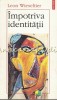 Impotriva Identitatii - Leon Wieseltier, Plural, Polirom, Filosofie, 1997, 103 pagini