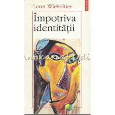 Impotriva Identitatii - Leon Wieseltier