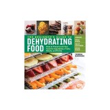 The Beginner's Guide to Dehydrating Food, 2nd Edition: How to Preserve All Your Favorite Vegetables, Fruits, Meats, and Herbs