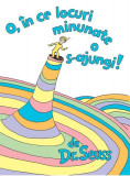 O, &icirc;n ce locuri minunate o s-ajungi! - Hardcover - Dr. Seuss - Vlad și Cartea cu Genius