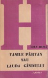Ioan Huma - Vasile Parvan sau Lauda gandului