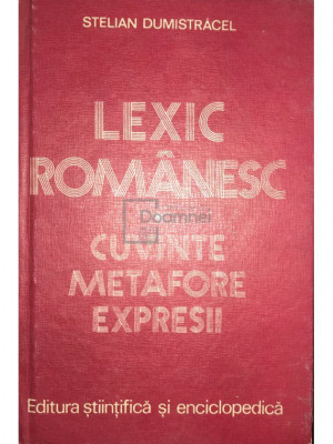 Ștelian Dumistrăcel - Lexic Rom&amp;acirc;nesc. Cuvinte, metafore, expresii (editia 1980) foto