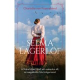 Selma Lagerl&ouml;f - A Nobel-d&iacute;jas &iacute;r&oacute;nő, aki szabadon &eacute;lt, &eacute;s megalkotta Nils Holgerssont - Charlotte Von Feyerabend