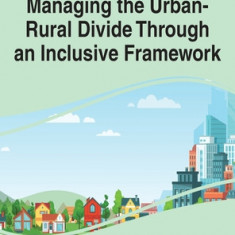 Handbook of Research on Managing the Urban-Rural Divide Through an Inclusive Framework