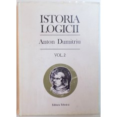 ISTORIA LOGICII de ANTON DUMITRIU, VOL II 1995