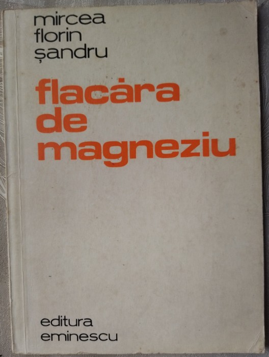 MIRCEA FLORIN SANDRU - FLACARA DE MAGNEZIU (VERSURI) [editia princeps, 1980]