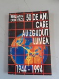 50 DE ANI CARE AU ZGUDUIT LUMEA - EMILIAN M. DOBRESCU