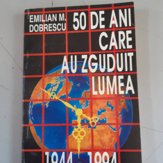 50 DE ANI CARE AU ZGUDUIT LUMEA - EMILIAN M. DOBRESCU