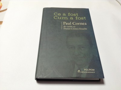 CE A FOST CUM A FOST - PAUL CORNEA DE VORBA CU DANIEL CRISTEA ENACHE-RF16/3 foto
