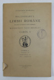 DICTIONARUL LIMBII ROMANE , TOMUL I , PARTEA II , FASCICULA IV - CE - CHEGLA , 1929