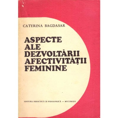 Caterina Bagdasar - Aspecte ale dezvoltarii afectivitatii feminine. foto