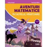 Aventuri matematice &icirc;n castelul vrăjitoarei. Clasa I