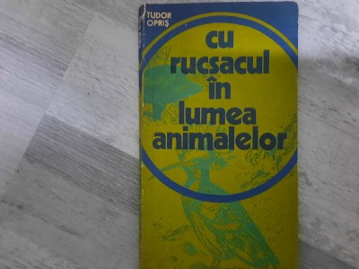 Cu rucsacul in lumea animalelor de Tudor Opris foto