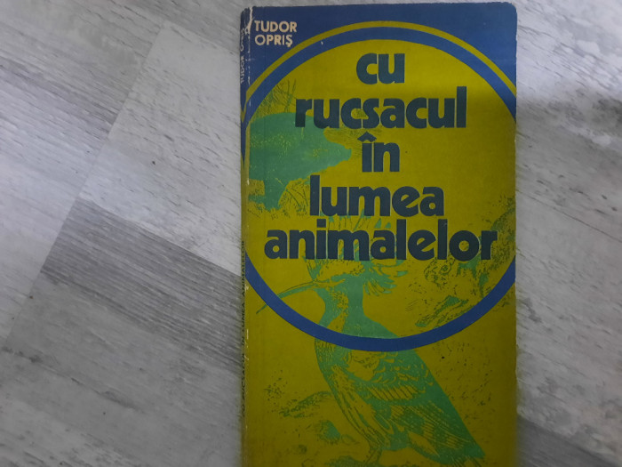 Cu rucsacul in lumea animalelor de Tudor Opris