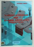 TEHNOLOGII DE PRELUCRARE PRIN DEFORMARE PLASTICA LA RECE , INDRUMAR DE PROIECTARE de GHEORGHE SINDILA , 2017