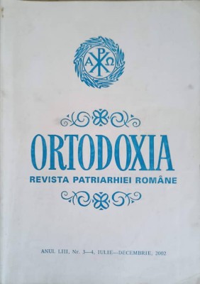 ORTODOXIA REVISTA PATRIARHIEI ROMANE, ANUL LIII, NR.3-4, IULE-DECEMBRIE 2002-TIPARIT CU BINECUVANTAREA PREA-243270 foto