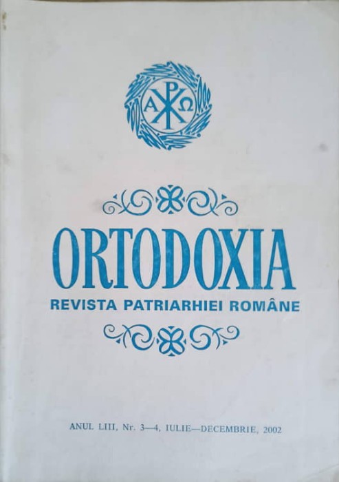 ORTODOXIA REVISTA PATRIARHIEI ROMANE, ANUL LIII, NR.3-4, IULE-DECEMBRIE 2002-TIPARIT CU BINECUVANTAREA PREA-243270