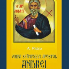 Viata Sfantului Apostol Andrei, intre realitate si poveste | A. Pascu