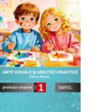 Arte vizuale si abilitati practice. Proiecte creative, clasa I