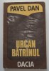 Pavel Dan - Urcan bătr&acirc;nul (ed. Sergiu Pavel Dan)