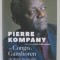 PIERRE KOMPANY , DI CONGO A GANSHOREN , UN DESTIN INCROYABLE par ISABELLE VERLINDEN JARBATH , 2018