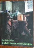 Cumpara ieftin DENISA STEFAN - SI PLATH DANSA PRIN BUCATARIE (VERSURI, volum de debut, 2021)