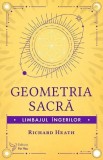 Geometria sacra. Limbajul ingerilor &ndash; Richard Heath