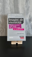 Raymond Moody &amp;amp; Paul Perry - Imagini ale eternității foto