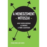 A menedzsment m&iacute;toszai - Avagy miben hib&aacute;znak az emberek a főn&ouml;k szerep&eacute;ben - Cary Cooper