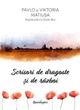 Scrisori de dragoste și de război - Hardcover - Pavlo Matiușa, Viktoria Matiușa, Doan Bui - Spandugino