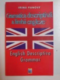 GRAMATICA DESCRIPTIVA A LIMBII ENGLEZE / ENGLISH DESCRIPTIVE GRAMMAR de IRINA PANOVF , BUCURESTI