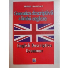 GRAMATICA DESCRIPTIVA A LIMBII ENGLEZE / ENGLISH DESCRIPTIVE GRAMMAR de IRINA PANOVF , BUCURESTI