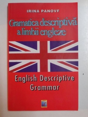 GRAMATICA DESCRIPTIVA A LIMBII ENGLEZE / ENGLISH DESCRIPTIVE GRAMMAR de IRINA PANOVF , BUCURESTI foto