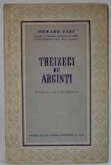 TREIZECI DE ARGINTI , PIESA IN 3 ACTE de HOWARD FAST , 1954