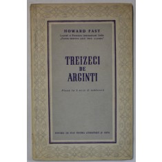 TREIZECI DE ARGINTI , PIESA IN 3 ACTE de HOWARD FAST , 1954