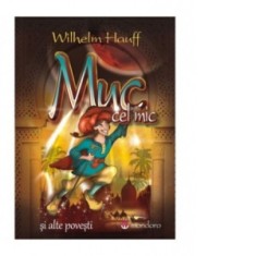 Muc cel mic si alte povesti - Wilhelm Hauff