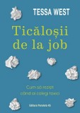 Ticalosii de la job. Cum sa rezisti cand ai colegi toxici