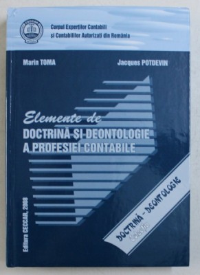 ELEMENTE DE DOCTRINA SI DEONTOLOGIE A PROFESIEI CONTABILE de MARIN TOMA si JACQUES POTDEVIN , 2008 foto