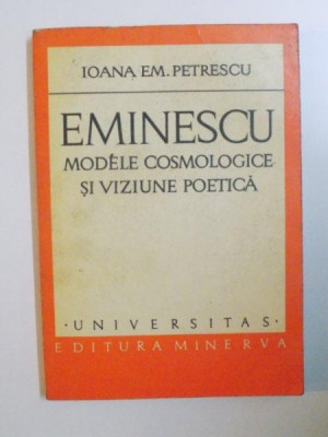 EMINESCU , MODELE COSMOLOGICE SI VIZIUNE POETICA de IOANA EM. PETRESCU , 1978 foto