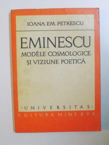 EMINESCU , MODELE COSMOLOGICE SI VIZIUNE POETICA de IOANA EM. PETRESCU , 1978