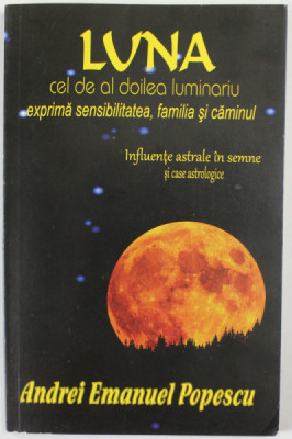 LUNA CEL DE - AL DOILEA LUMINARIU EXPRIMA SENSIBILITATEA , FAMILIA SI CAMINUL de ANDREI EMANUEL POPESCU ,. 2013 foto