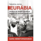 Eur&aacute;bia - Amikor az iszl&aacute;m t&ouml;rv&eacute;nye legyőzi az eur&oacute;pai jogrendet - Sabatina James