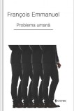 Problema umana - Francois Emmanuel - Editura Univers