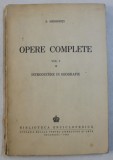 OPERE COMPLETE VOL. I - INTRODUCERE IN GEOGRAFIE de S. MEHEDINTI , 1943